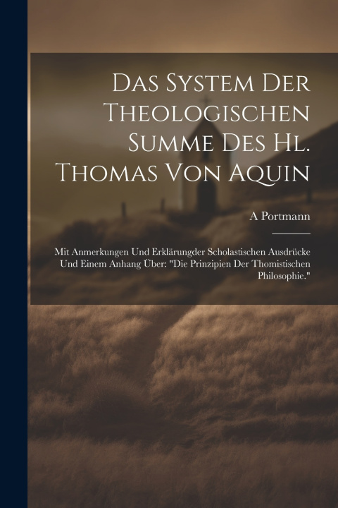 Kniha Das System Der Theologischen Summe Des Hl. Thomas Von Aquin A Portmann