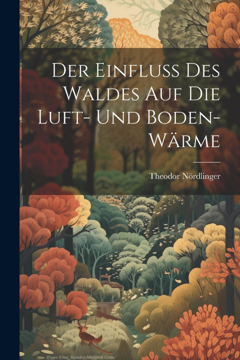 Buch Der Einfluss Des Waldes Auf Die Luft- Und Boden-Wärme Theodor Nördlinger