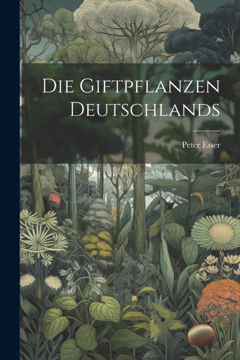 Kniha Die Giftpflanzen Deutschlands Peter Esser