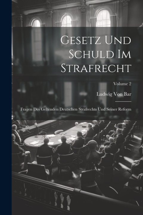Könyv Gesetz Und Schuld Im Strafrecht Ludwig Von Bar