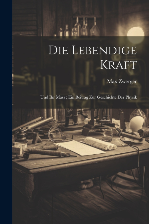Książka Die Lebendige Kraft Max Zwerger