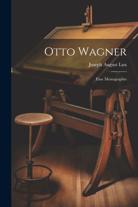 Kniha Otto Wagner; eine Monographie Joseph August Lux