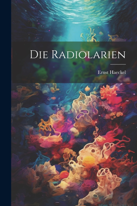 Kniha Die Radiolarien Ernst Haeckel