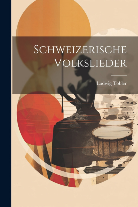 Kniha Schweizerische Volkslieder Ludwig Tobler