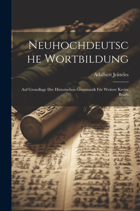 Книга Neuhochdeutsche Wortbildung Adalbert Jeitteles