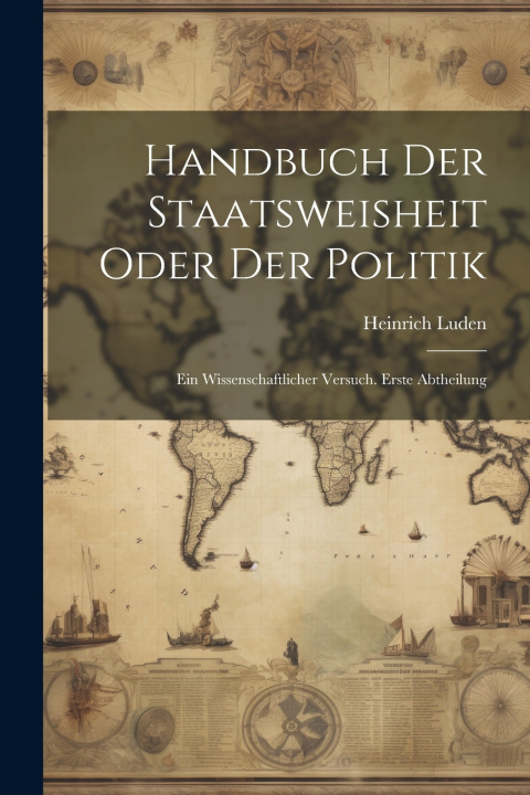 Kniha Handbuch Der Staatsweisheit Oder Der Politik Heinrich Luden