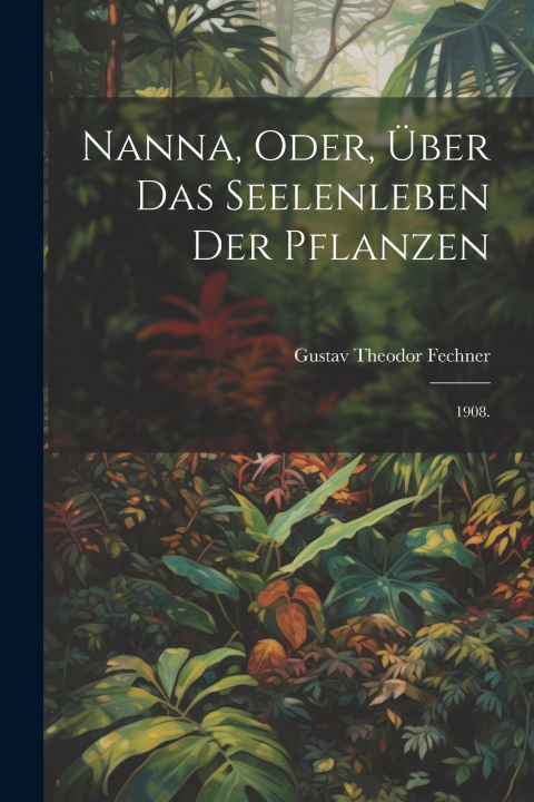 Kniha Nanna, oder, Über das Seelenleben der Pflanzen Gustav Theodor Fechner