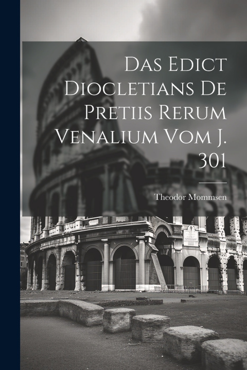 Kniha Das Edict Diocletians de pretiis rerum venalium vom J. 301 Theodor Mommsen