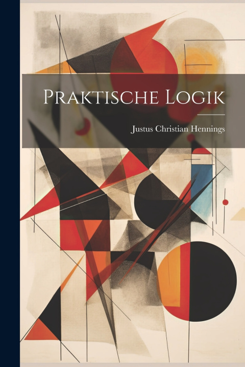 Kniha Praktische Logik Justus Christian Hennings