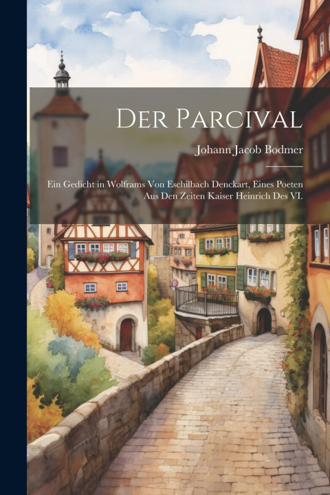 Könyv Der Parcival Johann Jacob Bodmer