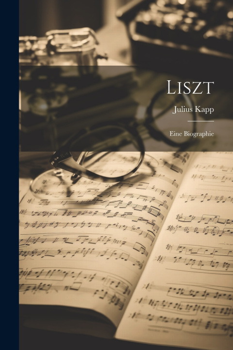 Kniha Liszt; Eine Biographie Kapp Julius 1883-