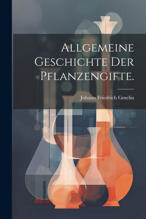 Kniha Allgemeine Geschichte der Pflanzengifte. Johann Friedrich Gmelin