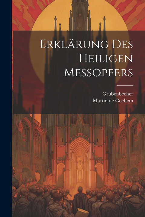 Kniha Erklärung Des Heiligen Messopfers Martin de Cochem