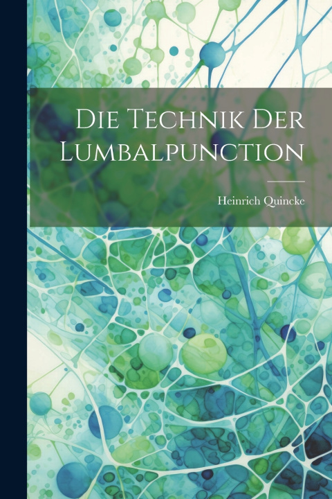 Kniha Die Technik Der Lumbalpunction Quincke Heinrich 1842-1922