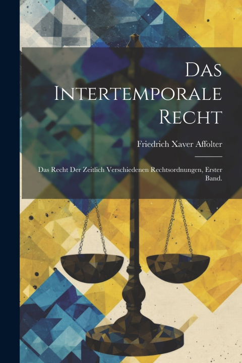 Kniha Das Intertemporale Recht Friedrich Xaver Affolter