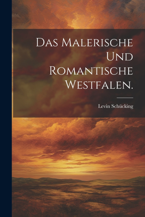Kniha Das malerische und romantische Westfalen. Levin Schücking