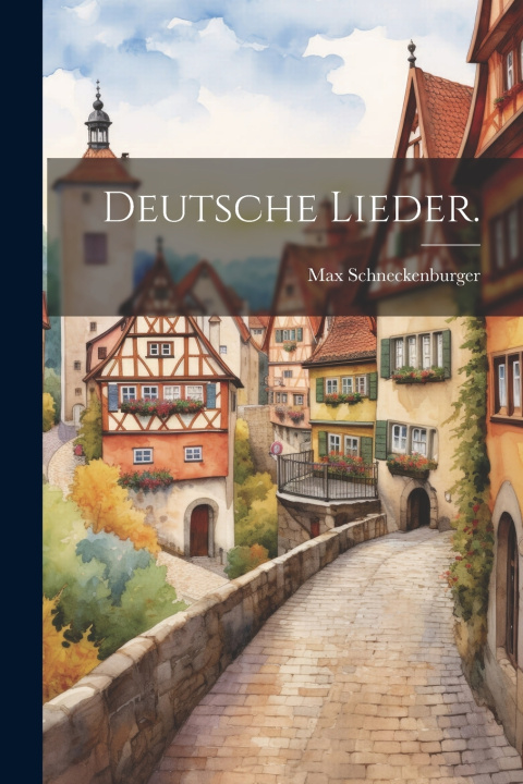 Kniha Deutsche Lieder. Max Schneckenburger