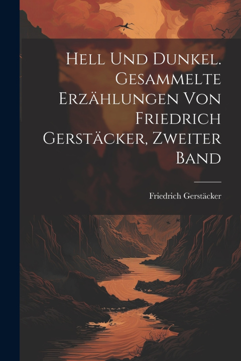 Kniha Hell Und Dunkel. Gesammelte Erzählungen von Friedrich Gerstäcker, Zweiter Band Friedrich Gerstäcker