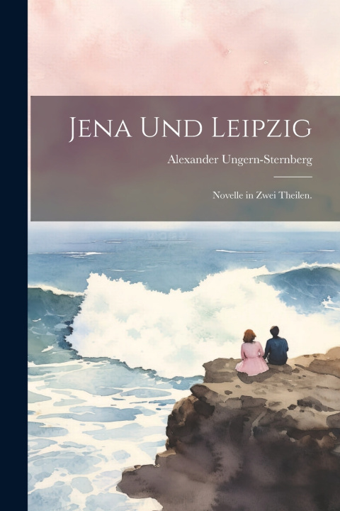 Könyv Jena und Leipzig Alexander Ungern-Sternberg (Freiherr ...