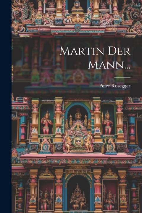 Kniha Martin Der Mann... Peter Rosegger
