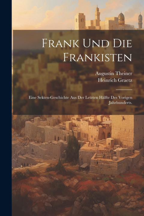 Kniha Frank Und Die Frankisten Heinrich Graetz