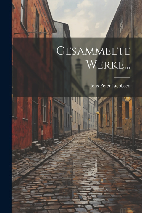 Kniha Gesammelte Werke... Jens Peter Jacobsen
