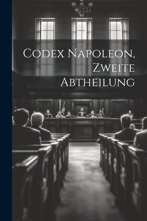 Книга Codex Napoleon, Zweite Abtheilung Anonymous