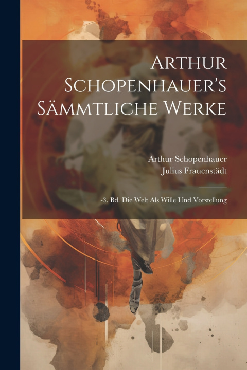 Книга Arthur Schopenhauer's Sämmtliche Werke Arthur Schopenhauer