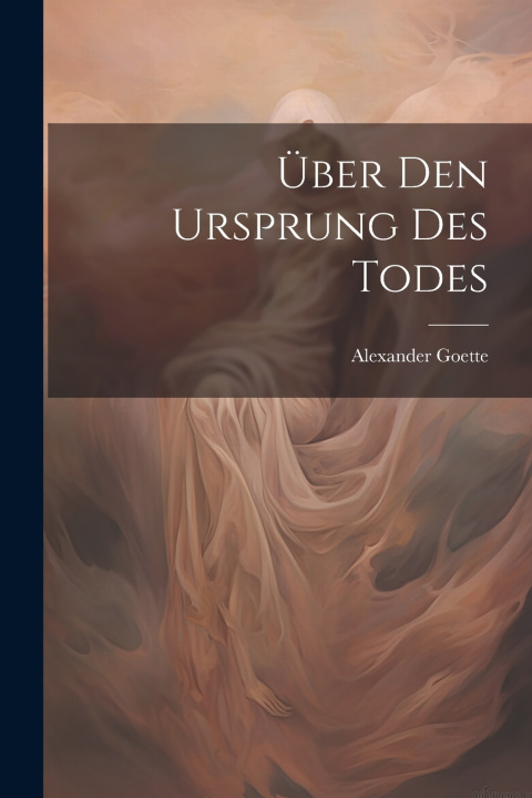 Kniha Über Den Ursprung Des Todes Alexander Goette