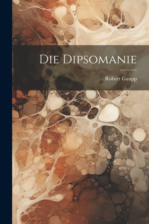 Kniha Die Dipsomanie Robert Gaupp