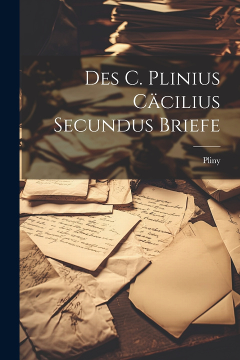 Книга Des C. Plinius Cäcilius Secundus Briefe Pliny