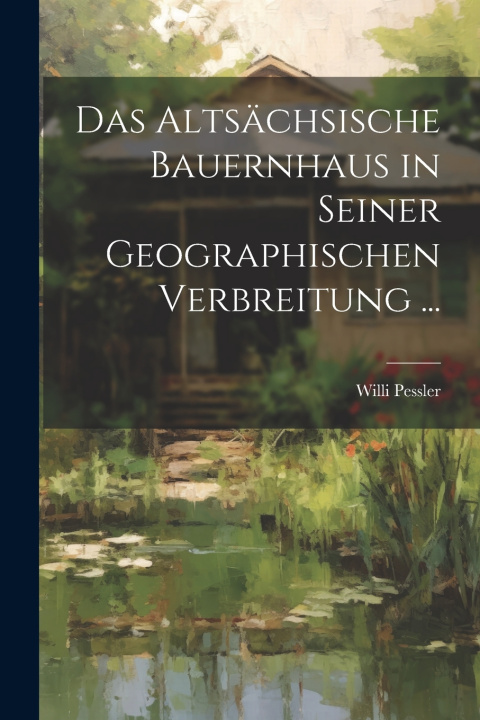 Kniha Das Altsächsische Bauernhaus in Seiner Geographischen Verbreitung ... Willi Pessler