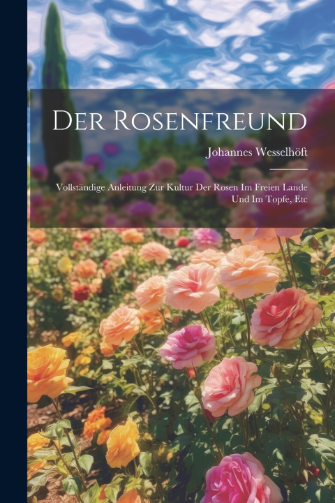 Kniha Der Rosenfreund Johannes Wesselhöft