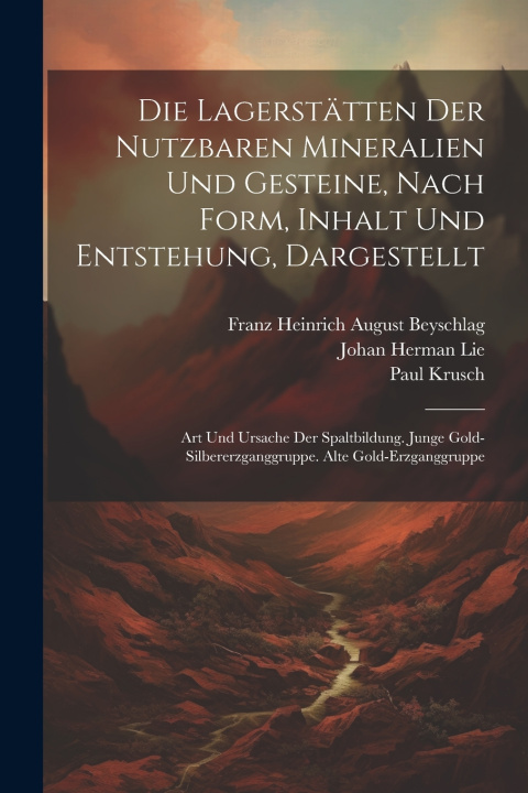 Kniha Die Lagerstätten Der Nutzbaren Mineralien Und Gesteine, Nach Form, Inhalt Und Entstehung, Dargestellt Paul Krusch