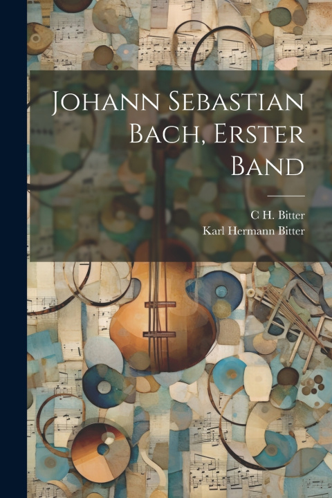 Knjiga Johann Sebastian Bach, Erster Band C H. Bitter