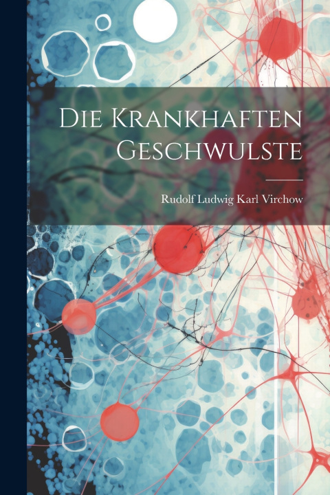 Livro Die Krankhaften Geschwulste Rudolf Ludwig Karl Virchow
