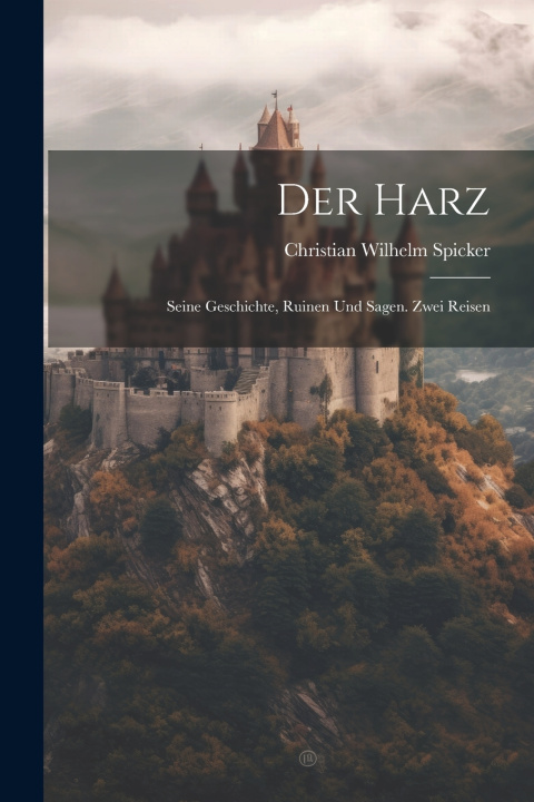 Kniha Der Harz Christian Wilhelm Spicker