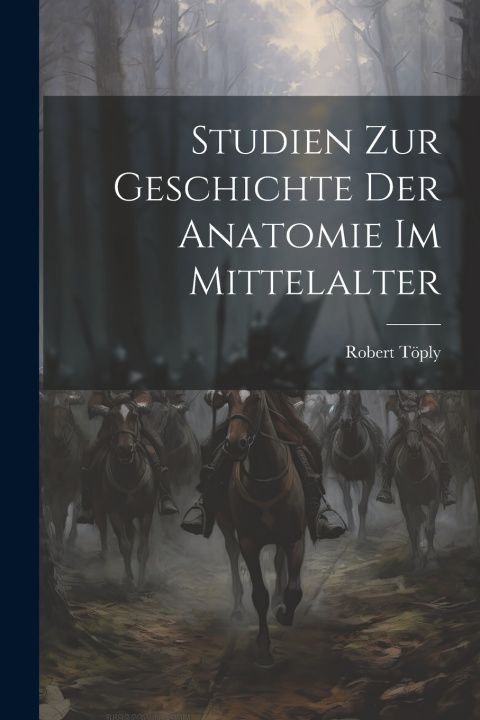 Knjiga Studien Zur Geschichte Der Anatomie Im Mittelalter Robert Töply