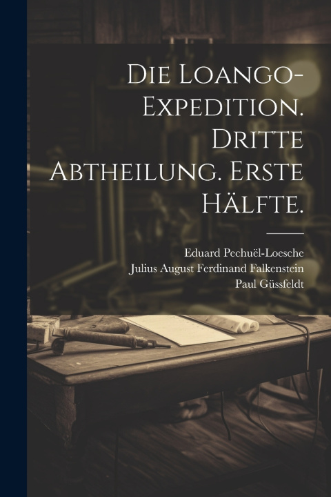 Book Die Loango-Expedition. Dritte Abtheilung. Erste Hälfte. Eduard Pechuël-Loesche