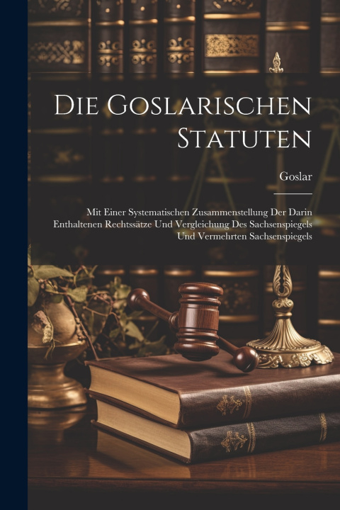 Kniha Die Goslarischen Statuten Goslar