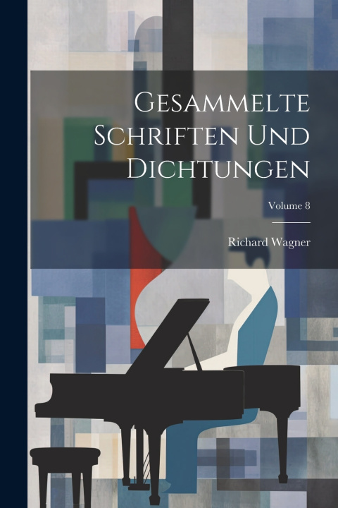 Knjiga Gesammelte Schriften Und Dichtungen; Volume 8 Richard Wagner
