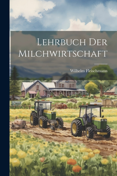 Kniha Lehrbuch Der Milchwirtschaft Wilhelm Fleischmann