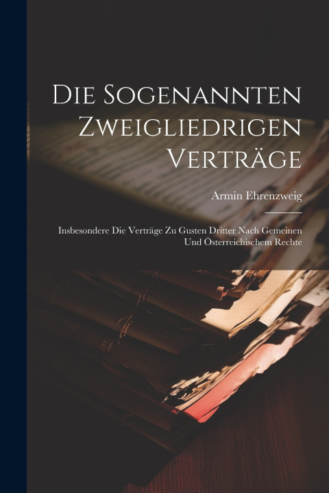 Kniha Die Sogenannten Zweigliedrigen Verträge Armin Ehrenzweig