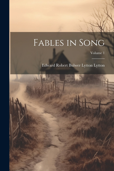Kniha Fables in Song; Volume 1 Edward Robert Bulwer Lytton Lytton