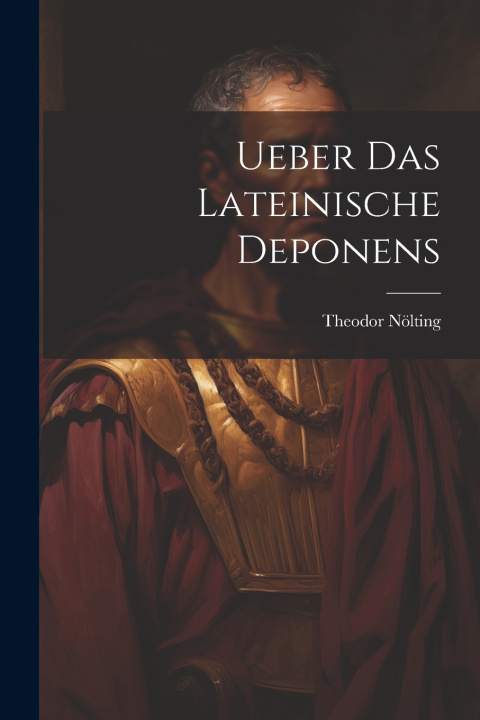 Knjiga Ueber Das Lateinische Deponens Theodor Nölting