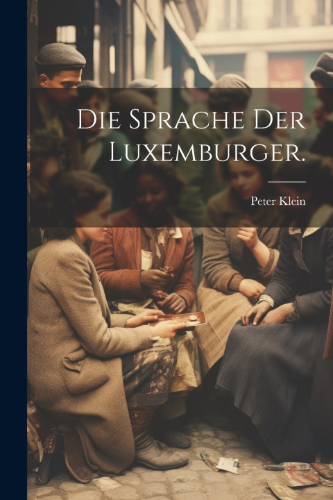 Kniha Die Sprache Der Luxemburger. Peter Klein