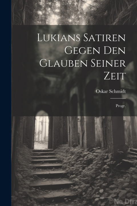 Knjiga Lukians Satiren Gegen Den Glauben Seiner Zeit Oskar Schmidt