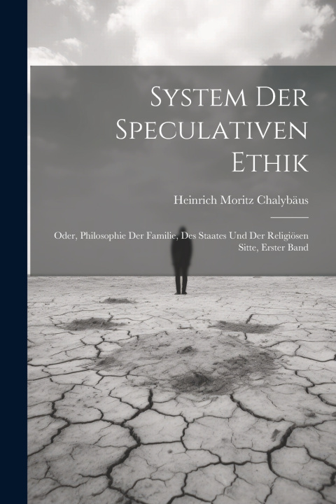 Kniha System Der Speculativen Ethik Heinrich Moritz Chalybäus