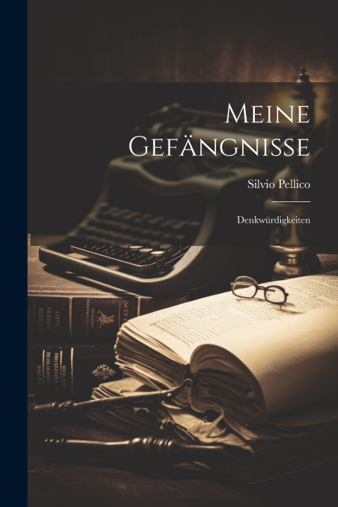 Kniha Meine Gefängnisse Silvio Pellico