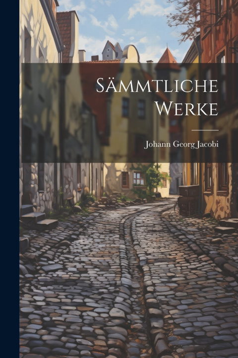 Kniha Sämmtliche Werke Johann Georg Jacobi